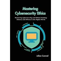 Mastering Cybersecurity Ethics