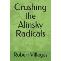 Crushing the Alinsky Radicals (Villegas Politics)