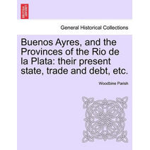 Buenos Ayres, and the Provinces of the Rio de la Plata
