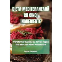 Dieta MediteraneanĂ Cu Cinci Ingrediente