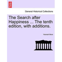 Search After Happiness ... the Tenth Edition, with Additions.