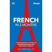 French in 3 Months with Free Audio App (DK Hugo in 3 Months Language Learning Courses)