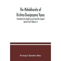 Mahabharata of Krishna-Dwaipayana Vyasa. Translated into English prose from the original Sanskrit text (Volume I)