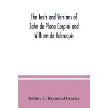 texts and versions of John de Plano Carpini and William de Rubruquis