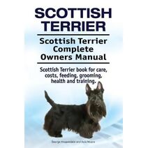 Scottish Terrier. Scottish Terrier Complete Owners Manual. Scottish Terrier book for care, costs, feeding, grooming, health and training.