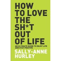 How to Love the Shit out of Life