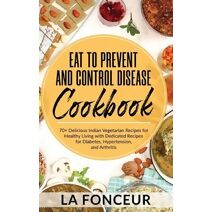 Eat to Prevent and Control Disease Cookbook (Black and White Print)