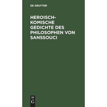 Heroisch-Komische Gedichte des Philosophen von Sanssouci
