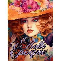 Belle Époque - A Golden Age Fashion Coloring Book (Fashion Coloring for Teens and Adults)