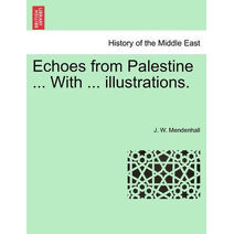 Echoes from Palestine ... With ... illustrations.