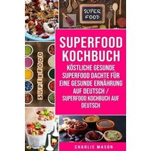 Superfood-Kochbuch Koestliche gesunde Superfood dachte fur eine gesunde Ernahrung Auf Deutsch/ Superfood Kochbuch auf Deutsch