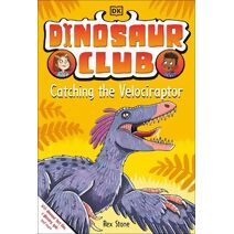 Dinosaur Club: Catching the Velociraptor (Dinosaur Club)