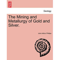Mining and Metallurgy of Gold and Silver.