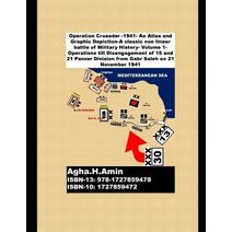 Operation Crusader -1941- An Atlas and Graphic Depiction-A classic non linear battle of Military History