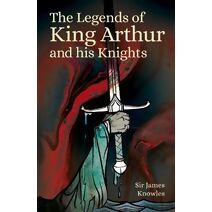Legends of King Arthur and His Knights (Arcturus World Mythology)