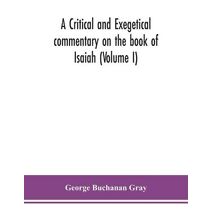critical and exegetical commentary on the book of Isaiah (Volume I)