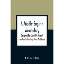 Middle English Vocabulary. Designed For Use With Sisam'S Fourteenth Century Verse And Prose