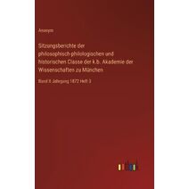 Sitzungsberichte der philosophisch-philologischen und historischen Classe der k.b. Akademie der Wissenschaften zu Munchen