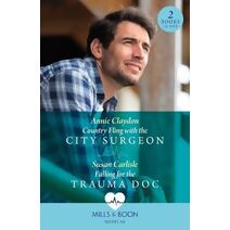 Country Fling With The City Surgeon / Falling For The Trauma Doc Mills & Boon Medical (Mills & Boon Medical)
