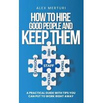 How to Hire Good People and Keep Them