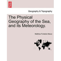 Physical Geography of the Sea, and Its Meteorology.