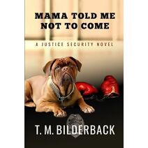 Mama Told Me Not To Come - A Justice Security Novel (Justice Security)