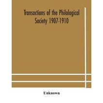 Transactions of the Philological Society 1907-1910