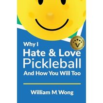 Why I Hate & Love Pickleball And How You Will Too