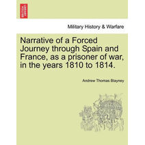 Narrative of a Forced Journey through Spain and France, as a prisoner of war, in the years 1810 to 1814. VOL. I