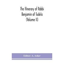 itinerary of Rabbi Benjamin of Tudela (Volume II)