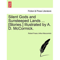 Silent Gods and Sunsteeped Lands ... [Stories.] Illustrated by A. D. McCormick.