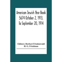 American Jewish Year Book 5674 October 2, 1913, To September 20, 1914