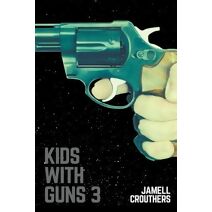 Kids With Guns 3 (Kids with Guns)