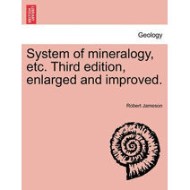 System of mineralogy, etc. Third edition, enlarged and improved.