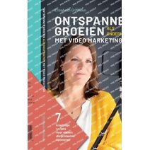 Ontspannen Groeien als Ondernemer met Video Marketing