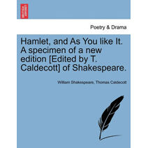 Hamlet, and As You like It. A specimen of a new edition [Edited by T. Caldecott] of Shakespeare.