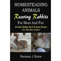 Homesteading Animals - Rearing Rabbits For Meat And Fur (Hobby Farm Animals)
