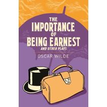 Importance of Being Earnest and Other Plays (Arcturus Classics)