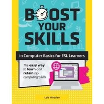 Boost Your Skills In Computer Basics for ESL Learners (Boost Your Skills)