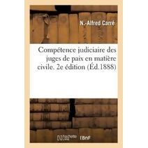 Competence Judiciaire Des Juges de Paix En Matiere Civile. 2e Edition. Tome 1