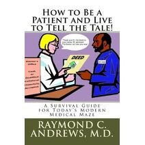 How to Be a Patient and Live to Tell the Tale! (Medical Grail Trilogy)