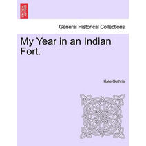 My Year in an Indian Fort.