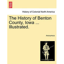 History of Benton County, Iowa ... Illustrated.