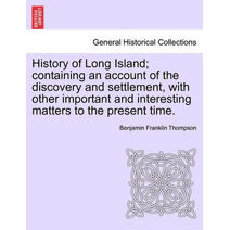 History of Long Island; containing an account of the discovery and settlement, with other important and interesting matters to the present time.