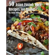 50 Asian Fusion Taco Recipes for Home