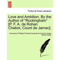 Love and Ambition. By the Author of "Rockingham" [P. F. A. de Rohan Chabot, Count de Jarnac].