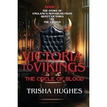 Victoria to Vikings - The Story of England's Monarchs from Queen Victoria to The Vikings - The Circle of Blood (V2v Historical)