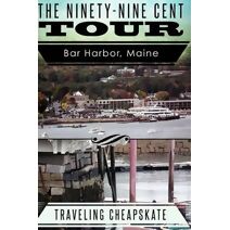 Ninety-Nine Cent Tour of Bar Harbor Maine (Photo Tour) Traveling Cheapskate (Traveling Cheapskate)