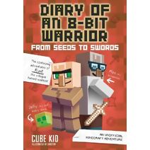 Diary of an 8-Bit Warrior: From Seeds to Swords (Diary of an 8-Bit Warrior)