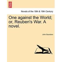 One Against the World; Or, Reuben's War. a Novel.